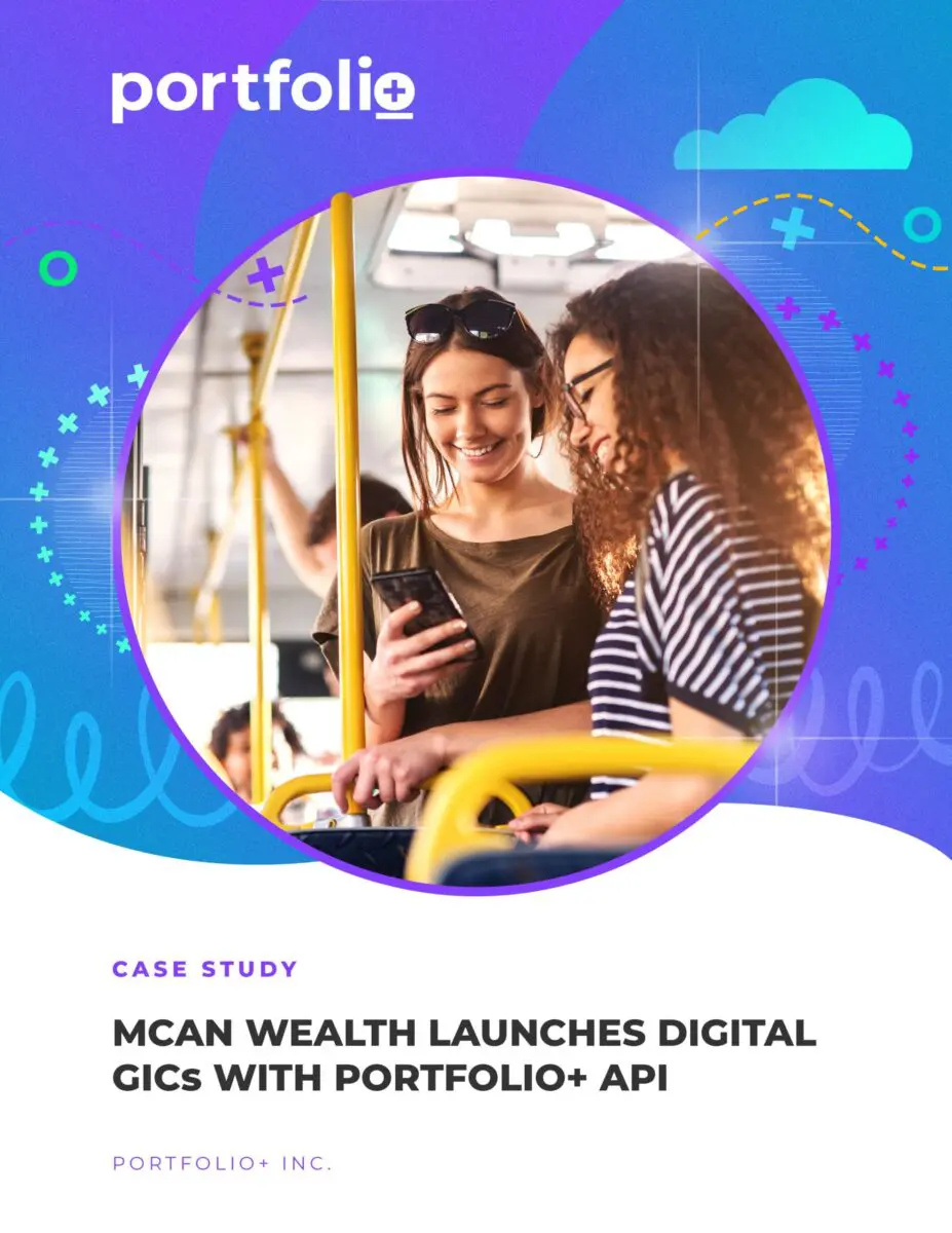 Case Study: MCAN Wealth Launches Digital GICs with Portfolio+ API